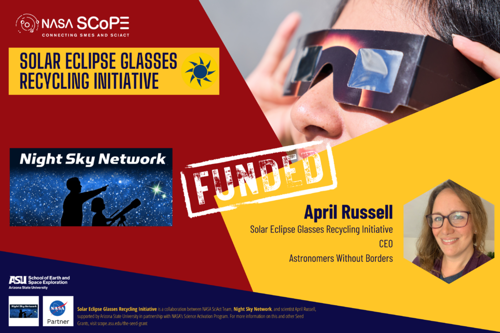 The image is an announcement for the "Solar Eclipse Glasses Recycling Initiative," which has received funding. The initiative is a collaboration between NASA SCoPE, the Night Sky Network, and Arizona State University's School of Earth and Space Exploration. The project is led by April Russel, CEO of Astronomers Without Borders. The image features logos of NASA SCoPE, the Night Sky Network, and Arizona State University, along with a portrait of April Russel. A large "FUNDED" stamp is prominently displayed across the middle. In the background, a person wearing solar eclipse glasses is visible.